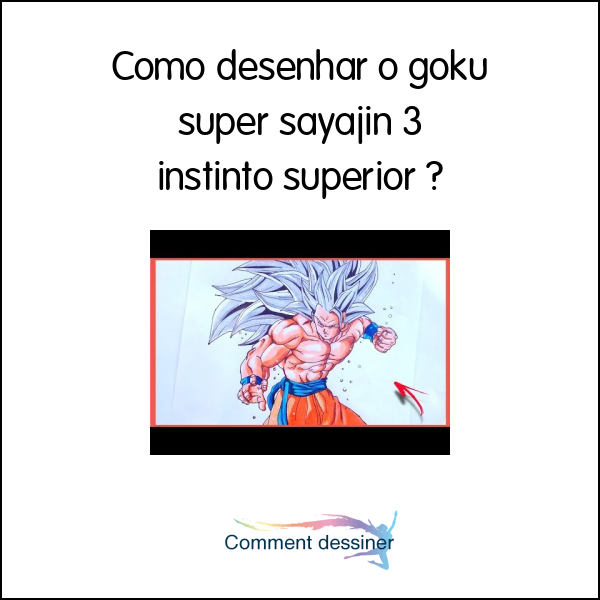 Como desenhar o goku super sayajin 3 instinto superior